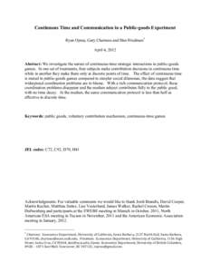 Continuous Time and Communication in a Public-goods Experiment Ryan Oprea, Gary Charness and Dan Friedman* April 4, 2012 Abstract: We investigate the nature of continuous-time strategic interactions in public-goods games