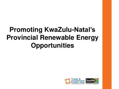 Promoting KwaZulu-Natal’s Provincial Renewable Energy Opportunities The role of TIKZN in Business Development