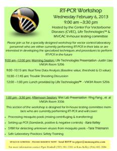 RT-PCR Workshop Wednesday February 6, 2013 9:00 am –3:30 pm Hosted by the Center For Vectorborne Diseases (CVEC), Life Technologies™ & MVCAC In-house testing committee