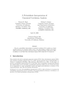 A Probabilistic Interpretation of Canonical Correlation Analysis Francis R. Bach Computer Science Division University of California Berkeley, CA 94114, USA