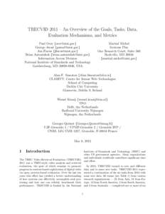 TRECVID 2011 – An Overview of the Goals, Tasks, Data, Evaluation Mechanisms, and Metrics Paul Over {[removed]} George Awad {[removed]} Jon Fiscus {[removed]} Brian Antonishek {[removed]}