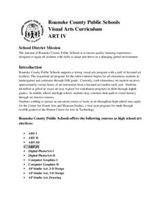 Roanoke County Public Schools Visual Arts Curriculum ART IV School District Mission The mission of Roanoke County Public Schools is to ensure quality learning experiences designed to equip all students with skills to ada