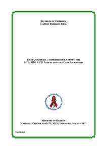 KINGDOM OF CAMBODIA NATION RELIGION KING FIRST QUARTERLY COMPREHENSIVE REPORT, 2011 HIV/AIDS & STI PREVENTION AND CARE PROGRAMME