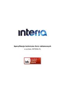 Specyfikacja techniczna form reklamowych w portalu INTERIA.PL Biuro Reklamy INTERIA.PL, Warszawa, Al. Stanów Zjednoczonych 61A, Blue Point, VI p. tel. +, reklama.interia.pl, e-mail: reklama@firm