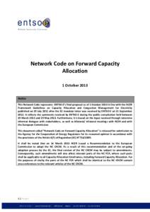 Network Code on Forward Capacity Allocation 1 October 2013 Notice This Network Code represents ENTSO-E’s final proposal as of 1 October 2013 in line with the ACER Framework Guidelines on Capacity Allocation and Congest