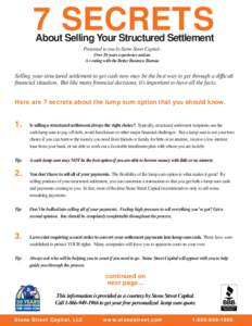 7 SECRETS About Selling Your Structured Settlement Presented to you by Stone Street Capital Over 20 years experience and an A+ rating with the Better Business Bureau  Selling your structured settlement to get cash now ma