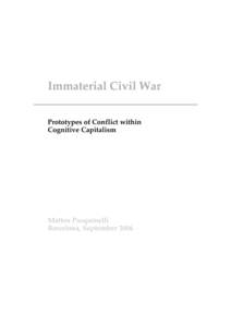 Immaterial Civil War Prototypes of Conflict within Cognitive Capitalism Matteo Pasquinelli Barcelona, September 2006