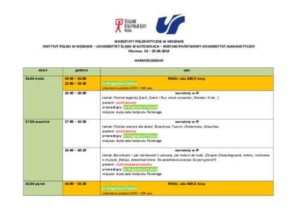 WARSZTATY POLONISTYCZNE W MOSKWIE INSTYTUT POLSKI W MOSKWIE – UNIWERSYTET ŚLĄSKI W KATOWICACH – ROSYJSKI PAŃSTWOWY UNIWERSYTET HUMANISTYCZNY Moskwa, 16 – [removed]HARMONOGRAM dzień 16.04 środa