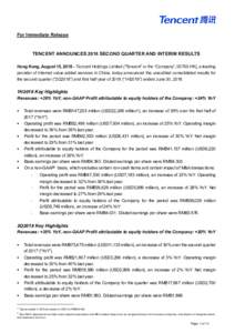For Immediate Release  TENCENT ANNOUNCES 2018 SECOND QUARTER AND INTERIM RESULTS Hong Kong, August 15, 2018 – Tencent Holdings Limited (“Tencent” or the “Company”, 00700.HK), a leading provider of Internet valu