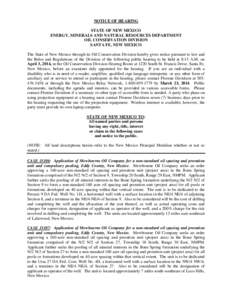 NOTICE OF HEARING STATE OF NEW MEXICO ENERGY, MINERALS AND NATURAL RESOURCES DEPARTMENT OIL CONSERVATION DIVISION SANTA FE, NEW MEXICO The State of New Mexico through its Oil Conservation Division hereby gives notice pur