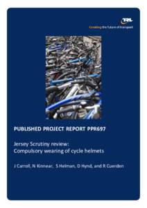 PUBLISHED PROJECT REPORT PPR697 Jersey Scrutiny review: Compulsory wearing of cycle helmets J Carroll, N Kinnear, S Helman, D Hynd, and R Cuerden  Transport Research Laboratory