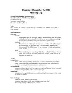 Thursday December 9, 2004 Meeting Log Purpose: Development progress check Time: December 9, 2004 Thursday. 3:25 pm Location: Sun Lab Secretary: Jonas Collaros