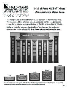 Hall of Fame Wall of Tribute Donation Stone Order Form The Hall of Fame celebrates the heroes and pioneers of the blindness field. You can support the Hall while honoring a special mentor or organization in your life by 