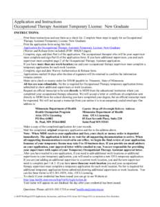 Application and Instructions Occupational Therapy Assistant Temporary License: New Graduate INSTRUCTIONS: ______ Print these instructions and use them as a check list. Complete these steps to apply for an Occupational Th