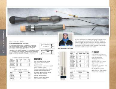 St. Croix’s Legend Gold and Silver ice rods feature a patented built-in strike indicator system developed by Greg “The Prowler” Wilczynski. A medalist in world ice fishing competitions, Greg spent years refining