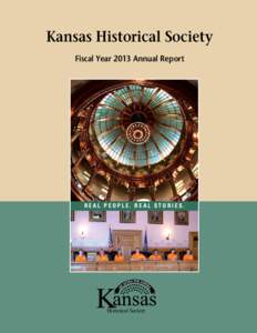 Kansas Historical Society Fiscal Year 2013 Annual Report REAL PEOPLE. REAL STORIES.  Historical Society