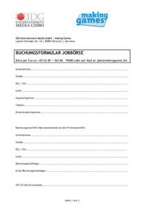 IDG Entertainment Media GmbH │ Making Games Lyonel-Feininger-Str. 26 │ 80807 München │ Germany BUCHUNGSFORMULAR JOBBÖRSE Bitte per Fax an +86 – 99680 oder per Mail an  Untern