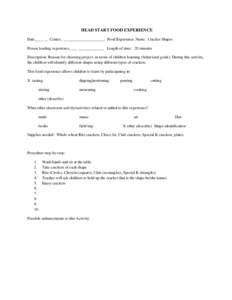 HEAD START FOOD EXPERIENCE Date____ __ Center_ _____________________ Food Experience Name: Cracker Shapes Person leading experience____ _____________ Length of time: 20 minutes Description: Reason for choosing project, i