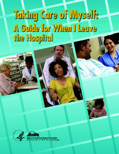 Taking Care of Myself: A Guide for When I Leave the Hospital To use this guide you should: ■ Talk with the hospital staff about each of the items that are listed