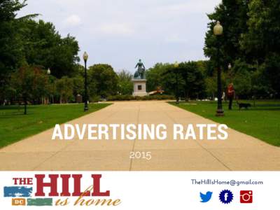 ADVERTISING RATES 2015  Since 2009, The Hill is Home has been serving the Capitol Hill neighborhood as an online news source designed to build community, connect neighbors,