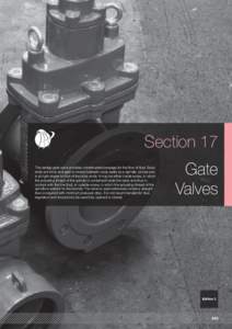 Section 17 The wedge gate valve provides uninterrupted passage for the flow of fluid. Body ends are inline and gate is moved between body seats by a spindle, whose axis is at right angles to that of the body ends. It may