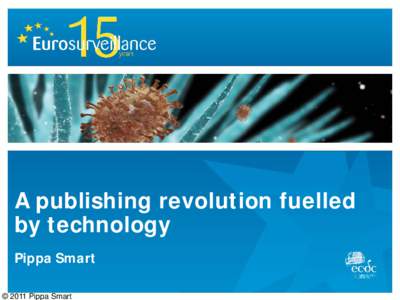 A publishing revolution fuelled by technology Pippa Smart 1  © 2011 Pippa Smart