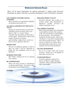 WORKSHOP GROUND RULES There will be many opportunities for meeting participants to engage group discussion. Participants are asked to subscribe to several key agreements to allow for productive outcomes. USE COMMON CONVE