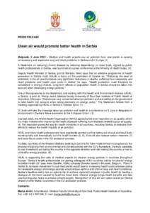 PRESS RELEASE  Clean air would promote better health in Serbia Belgrade, 3 June 2015 – Medical and health experts say air pollution from coal plants is causing unnecessary and expensive lung and heart problems in Serbi