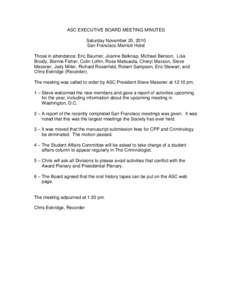 ASC EXECUTIVE BOARD MEETING MINUTES Saturday November 20, 2010 San Francisco Marriott Hotel Those in attendance: Eric Baumer, Joanne Belknap, Michael Benson, Lisa Broidy, Bonnie Fisher, Colin Loftin, Ross Matsueda, Chery