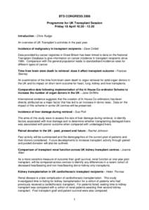 BTS CONGRESS 2008 Programme for UK Transplant Session Friday 18 AprilIntroduction - Chris Rudge An overview of UK Transplant’s activities in the past year. Incidence of malignancy in transplant recipient