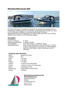 Motorbootfahrschule SSH  Ab Frühling 2015 bietet die Segelschule Hallwilersee AG ebenfalls Motorbootfahrschule zur Erlangung des Schiffsausweises Kat. A (Motorboot auf Binnengewässern Schweiz) an. Damit ist eine umfass