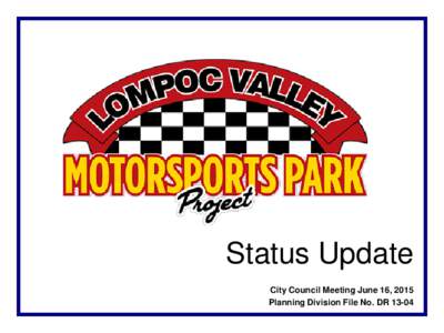 Status Update City Council Meeting June 16, 2015 Planning Division File No. DR 13-04 The Lompoc Valley Park, Recreation, and Pool Foundation (LVPRPF) approached the City Council in June 2012 with a