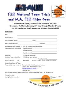 2014 WA F3B Open / Australian f3b team trial 2015 WC Greenacres Turf Farm, Saturday 31st May through Monday 2nd June Lot 503 Henderson Road, Serpentine, Western Australia 6125 Entry Form Name