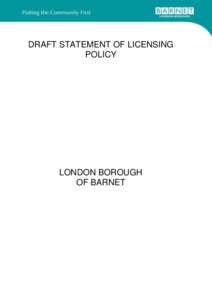 DRAFT STATEMENT OF LICENSING POLICY LONDON BOROUGH OF BARNET