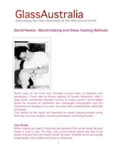 David Reekie - Mould making and Glass Casting Methods  David says of his work that 