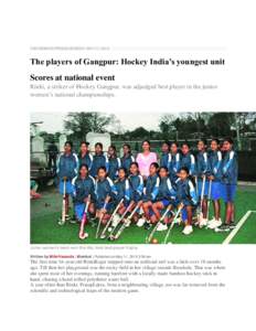 THE INDIAN EXPRESS MONDAY, MAY 11, 2015  The players of Gangpur: Hockey India’s youngest unit Scores at national event Rinki, a striker of Hockey Gangpur, was adjudged best player in the junior women’s national champ