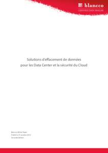Solutions d’effacement de données pour les Data Center et la sécurité du Cloud Blancco White Paper Publié le 23 octobre 2012 Seconde édition