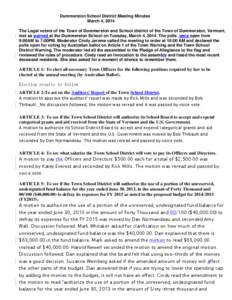 Dummerston School District Meeting Minutes March 4, 2014 The Legal voters of the Town of Dummerston and School district of the Town of Dummerston, Vermont, met as warned at the Dummerston School on Tuesday, March 4, 2014