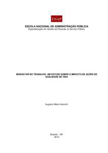 ESCOLA NACIONAL DE ADMINISTRAÇÃO PÚBLICA Especialização em Gestão de Pessoas no Serviço Público BEM-ESTAR NO TRABALHO: UM ESTUDO SOBRE O IMPACTO DE AÇÕES DE QUALIDADE DE VIDA