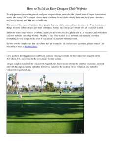 How to Build an Easy Croquet Club Website To help promote croquet in general, and your croquet club in particular, the United States Croquet Association would like every USCA croquet club to have a website. Many clubs al