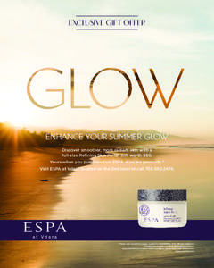EXCLUSIVE GIFT OFFER  ENHANCE YOUR SUMMER GLOW Discover smoother, more radiant skin with a full-size Refining Skin Polish Gift worth $50. Yours when you purchase two ESPA skincare products.*