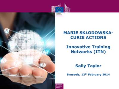 MARIE SKŁODOWSKACURIE ACTIONS Innovative Training Networks (ITN) Sally Taylor Brussels, 12th February 2014