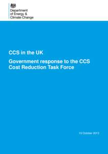 CCS in the UK Government response to the CCS Cost Reduction Task Force 16 October 2013