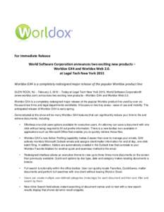 For Immediate Release World Software Corporation announces two exciting new products – Worldox GX4 and Worldox Web 2.0. at Legal Tech New York 2015 Worldox GX4 is a completely redesigned major release of the popular Wo
