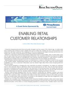 ENABLING RETAIL CUSTOMER RELATIONSHIPS by Devon Wolfe, Pitney Bowes Business Insight Consumer shopping behaviors have profoundly changed over the course of the Internet age. As online sales have matured and continue to g
