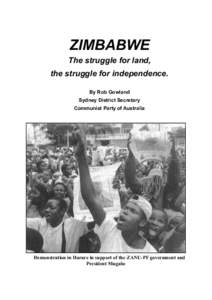 ZIMBABWE  The struggle for land, the struggle for independence. By Rob Gowland Sydney District Secretary