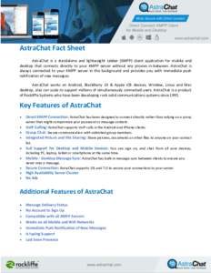 AstraChat Fact Sheet AstraChat is a standalone and lightweight Jabber (XMPP) client application for mobile and desktop that connects directly to your XMPP server without any proxies in-between. AstraChat is always connec