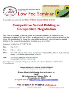 Presented in conjunction with the Prince William County Public Schools  Competitive Sealed Bidding vs. Competitive Negotiation This class is designed to help the public procurement professional understand the differences