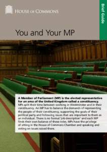 Brief Guide  You and Your MP A Member of Parliament (MP) is the elected representative for an area of the United Kingdom called a constituency.