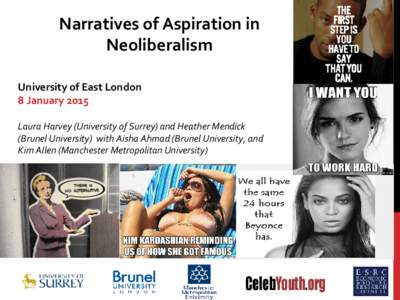Narratives of Aspiration in Neoliberalism University of East London 8 January 2015 Laura Harvey (University of Surrey) and Heather Mendick (Brunel University) with Aisha Ahmad (Brunel University, and